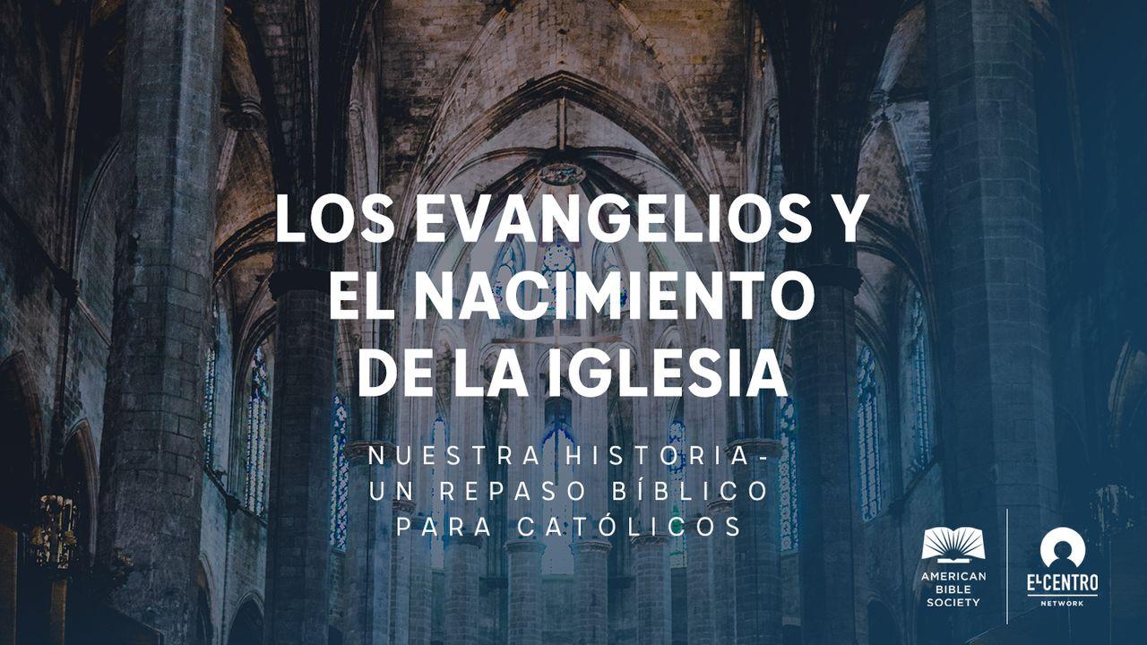 [Serie Nuestra historia–Un repaso bíblico para católicos] Los Evangelios y el nacimiento de la iglesia