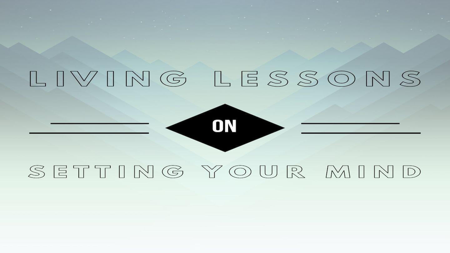 Living Lessons on Setting the Mind