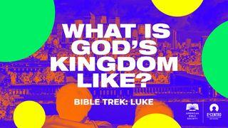 [Bible Trek: Luke] What Is God’s Kingdom Like?