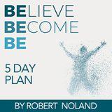 Believe Become Be: Becoming the Man God Believes You Can Be