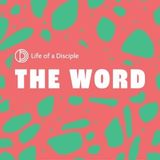 Life of a Disciple Part Three: The Word