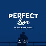 [Maximum Joy Series] Perfect Love