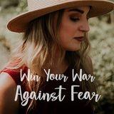 Win Your War Against Fear