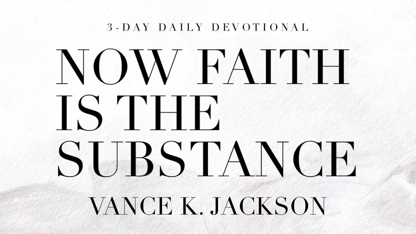 Now Faith Is the Substance James 2:17-22 King James Version