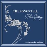 The Songs Tell the Story: A 25-Day Advent Devotional