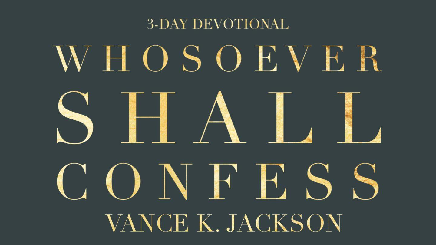 Whosoever Shall Confess John 14:6-9 King James Version