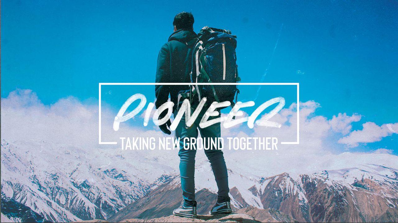Pioneer: Taking New Ground Together, Part 12