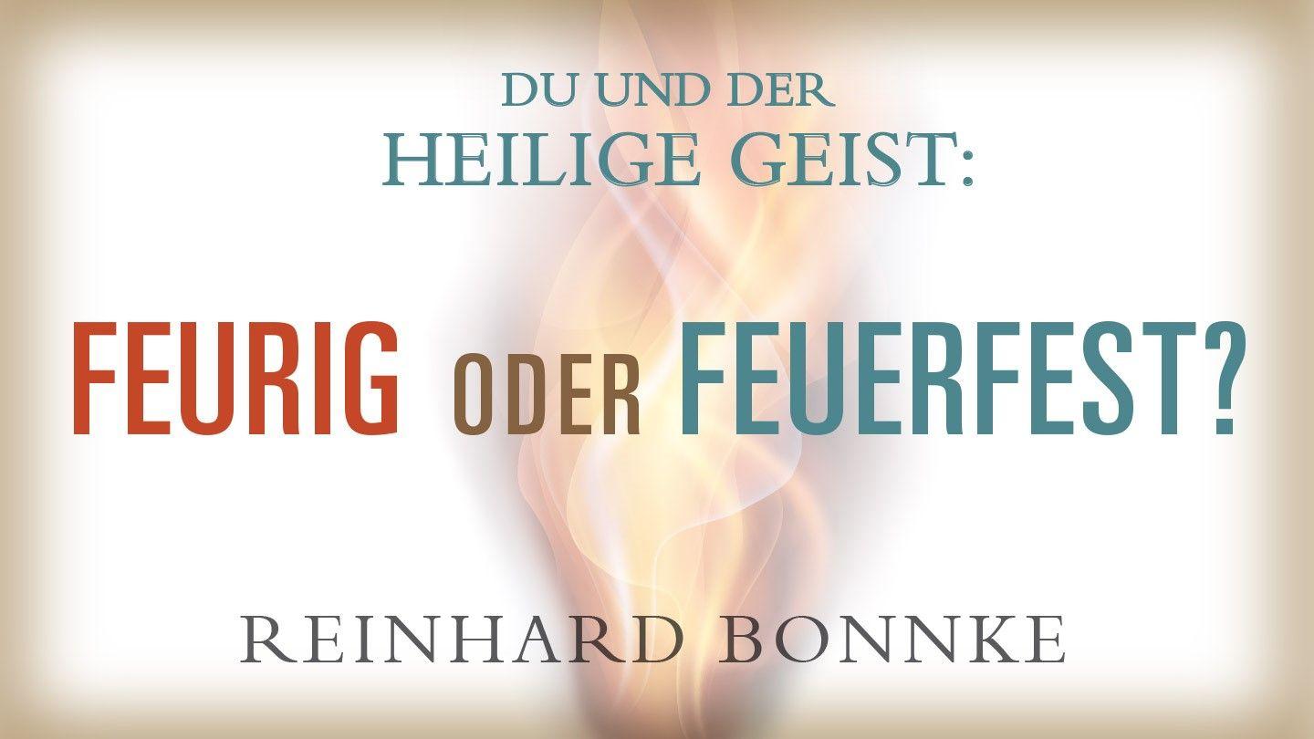 Du und der Heilige Geist - Feurig oder Feuerfest Johannes 15:5-6 Darby Unrevidierte Elberfelder