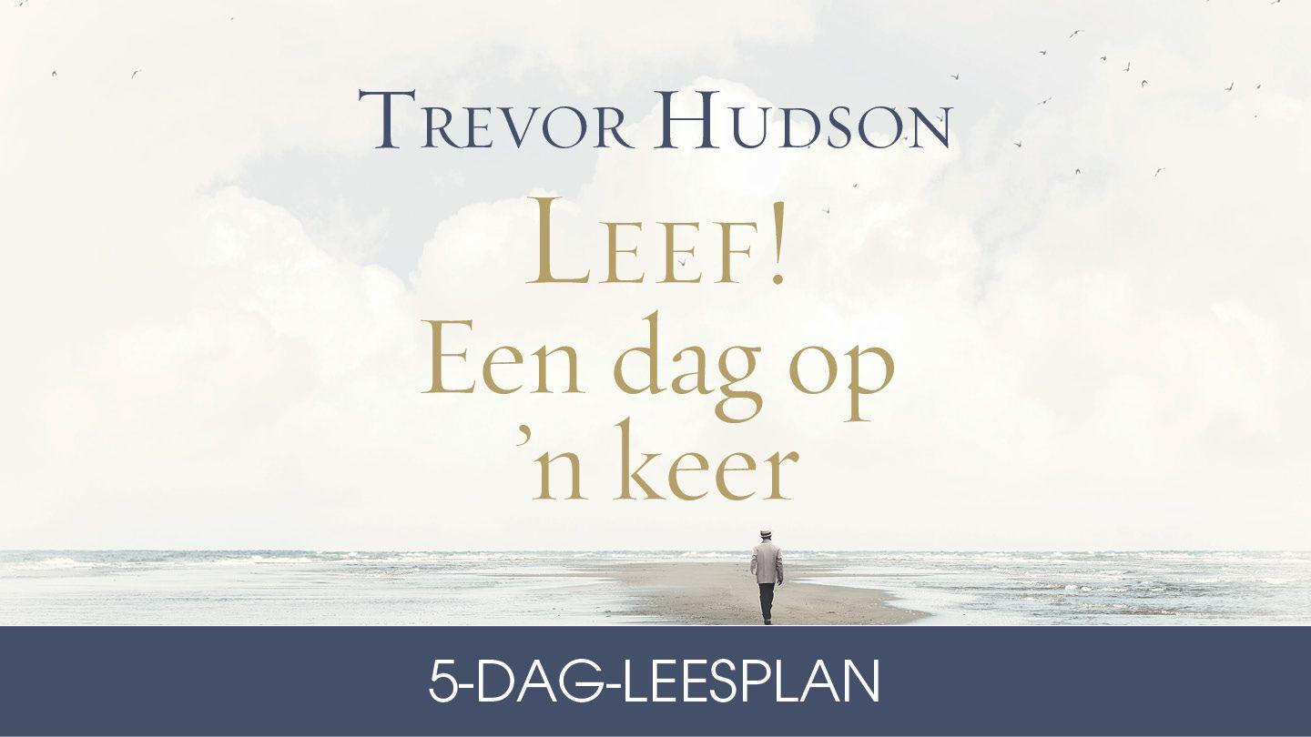 Leef! Een dag op ’n keer deur Trevor Hudson Johannes 15:5-13 Die Boodskap