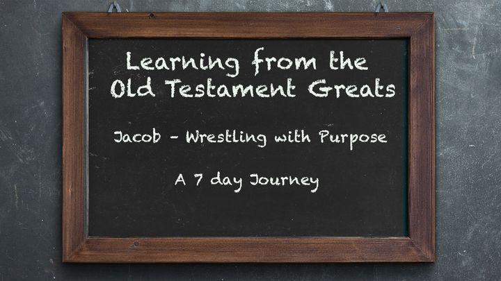 Learning From OT Greats: Jacob – Wrestling With Purpose