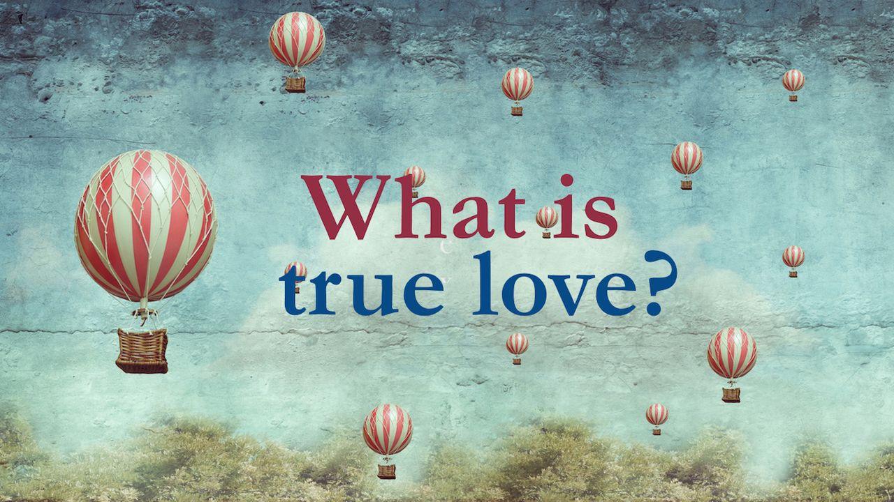 What Is True Love?