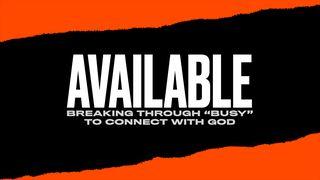 Available: Breaking Through “Busy” to Connect with God