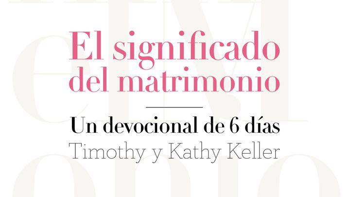 EL SIGNIFICADO DEL MATRIMONIO, de Timothy y Kathy Keller