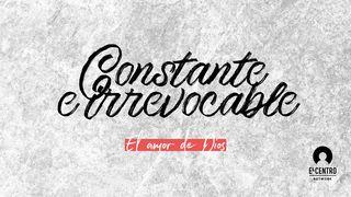 [El amor de Dios] Constante e irrevocable 1 Juan 4:7-11, 18-19 Traducción en Lenguaje Actual