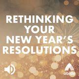 Rethinking Your New Year's Resolutions