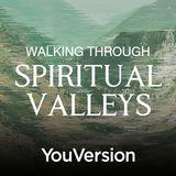 Walking Through Spiritual Valleys 
