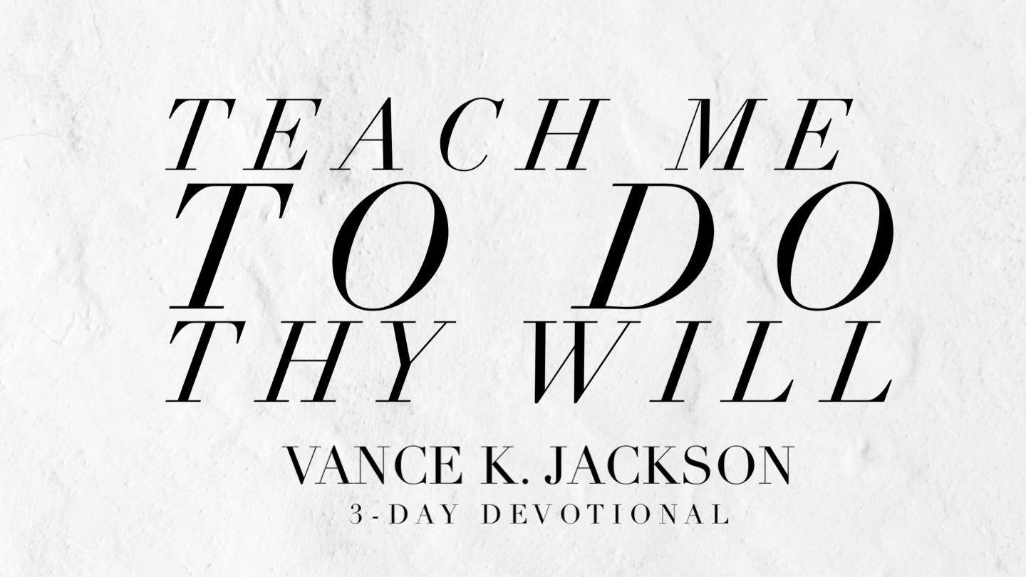 Teach Me To Do Thy Will Psalm 27:11-12 King James Version
