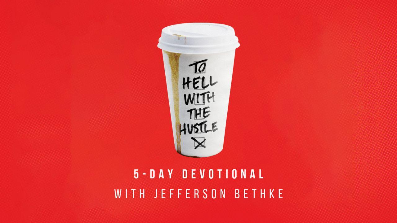 To Hell With The Hustle, A 5-Day Devotional from Jefferson Bethke 