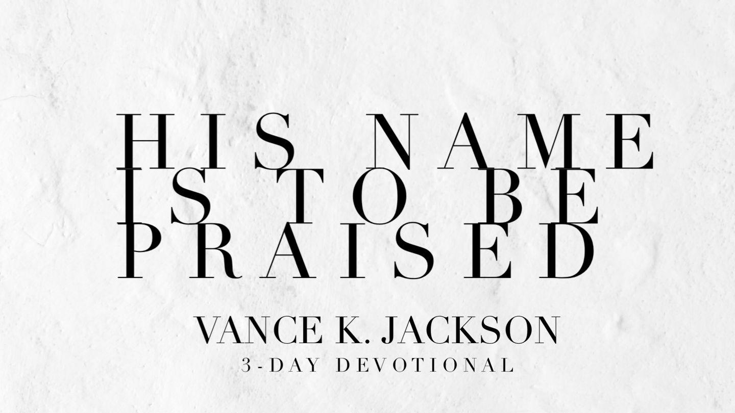 His Name Is to Be Praised Psalm 91:2-3, 9-11 English Standard Version Revision 2016