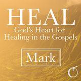 HEAL – God’s Heart for Healing in Mark