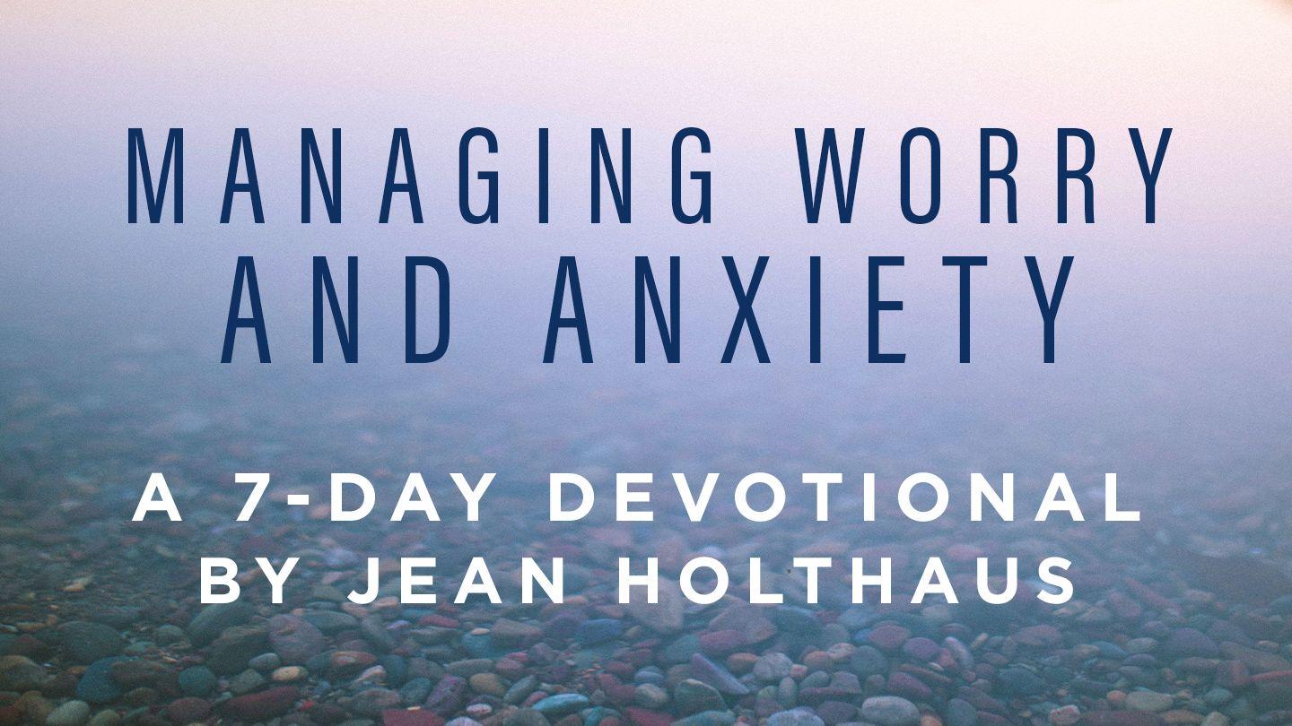 Managing Worry and Anxiety By Jean Holthaus Leviticus 20:24 New Century Version