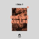 [1 John Series 5] Our Love and Life