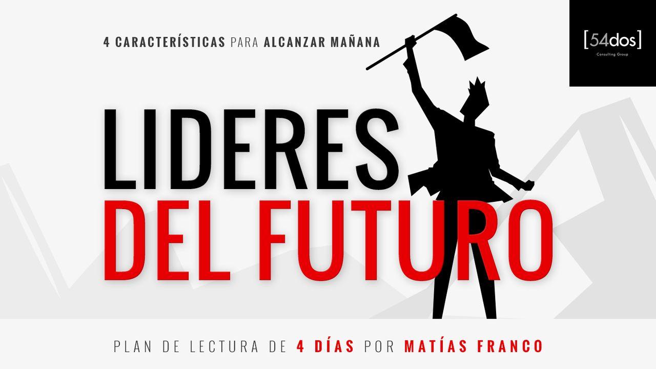 LÍDERES DEL FUTURO  4 Características para Alcanzar Mañana