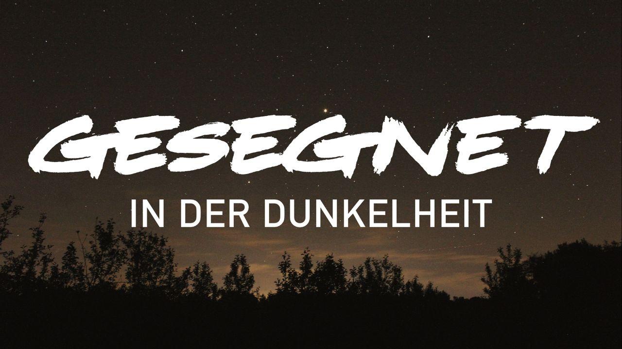 Gesegnet in der Dunkelheit