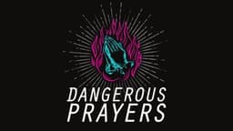 Dangerous Prayers