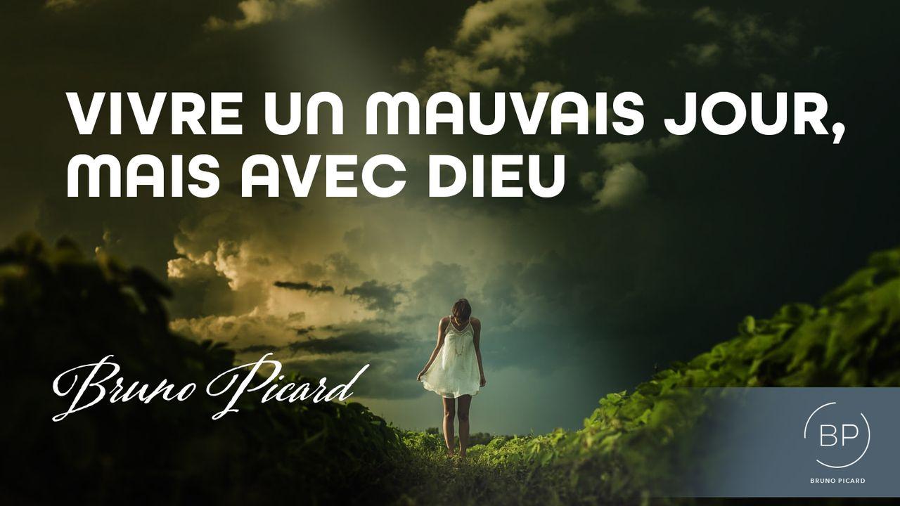 VIVRE UN MAUVAIS JOUR,  MAIS AVEC DIEU