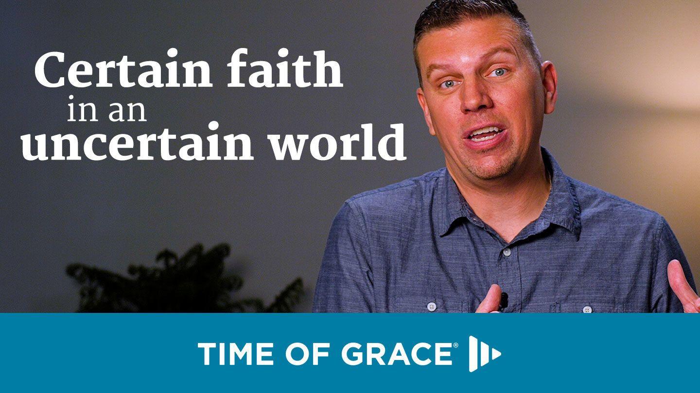 Certain Faith in an Uncertain World Acts 17:30 King James Version