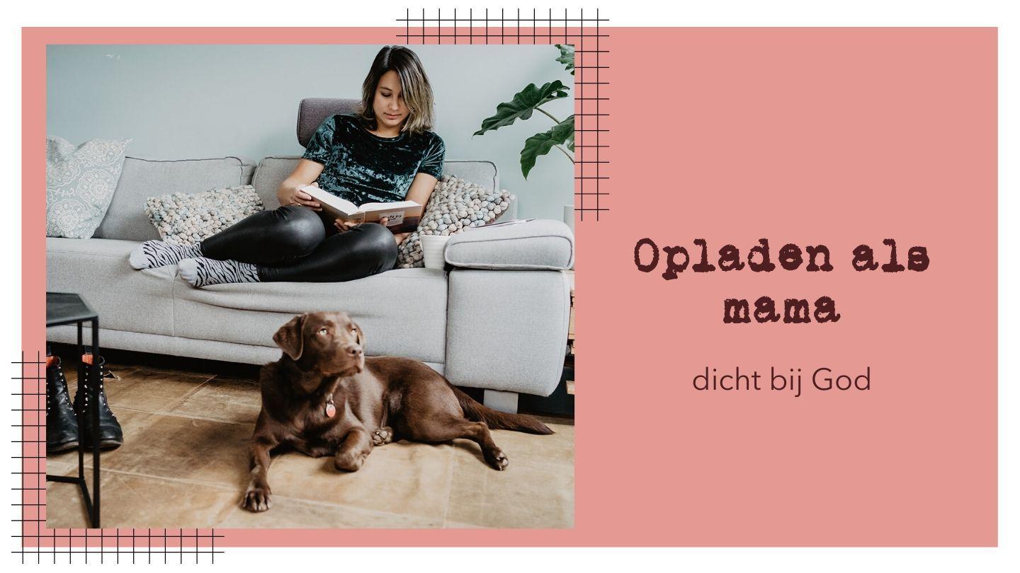 Opladen Als Mama - Dicht Bij God Prediker 3:12-13 Herziene Statenvertaling