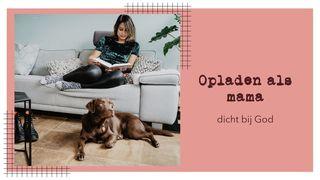 Opladen Als Mama - Dicht Bij God