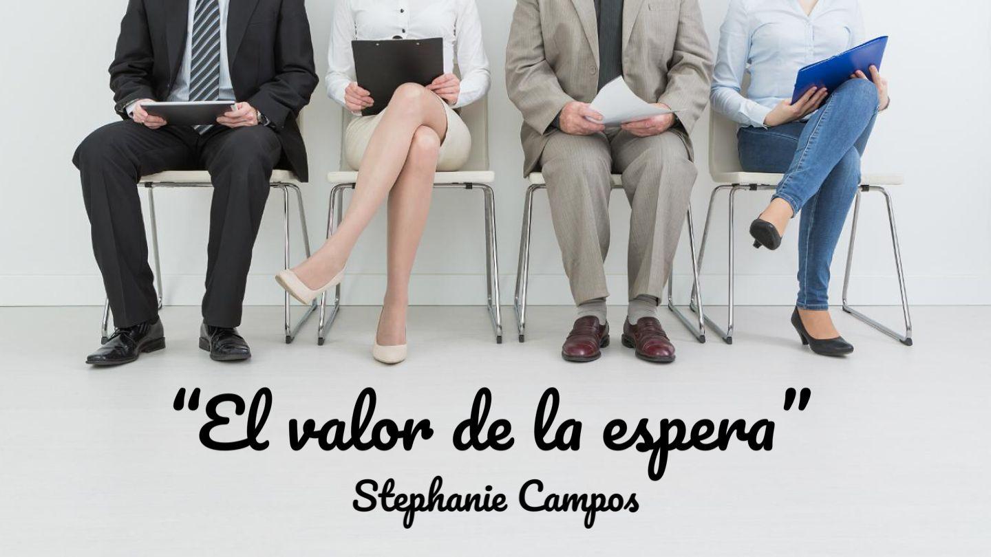 El Valor De La Espera: Quien Sabe Esperar Se Lleva Lo Mejor