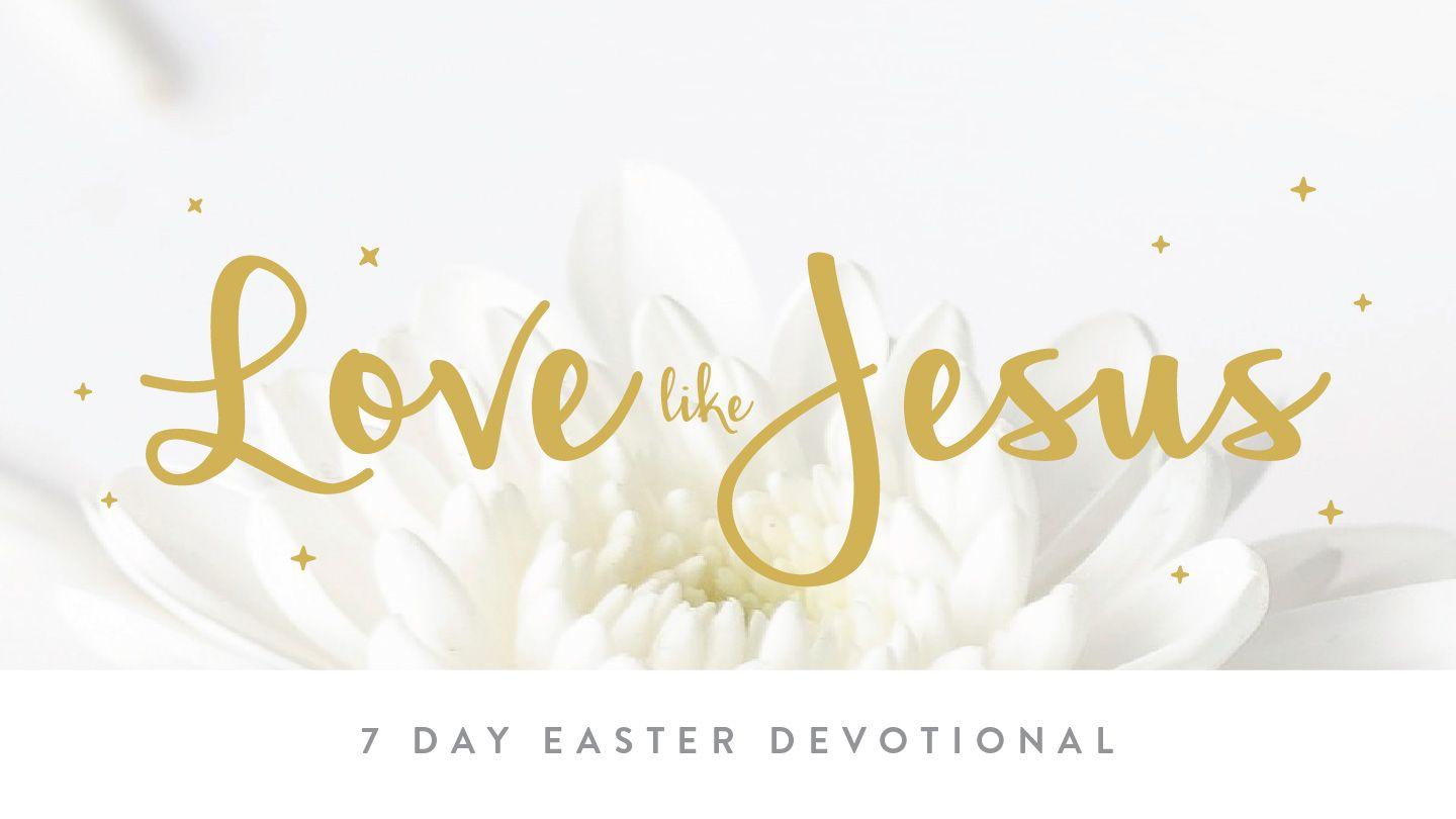 Love Like Jesus: 7 Day Easter Devotional John 13:21-32 The Message