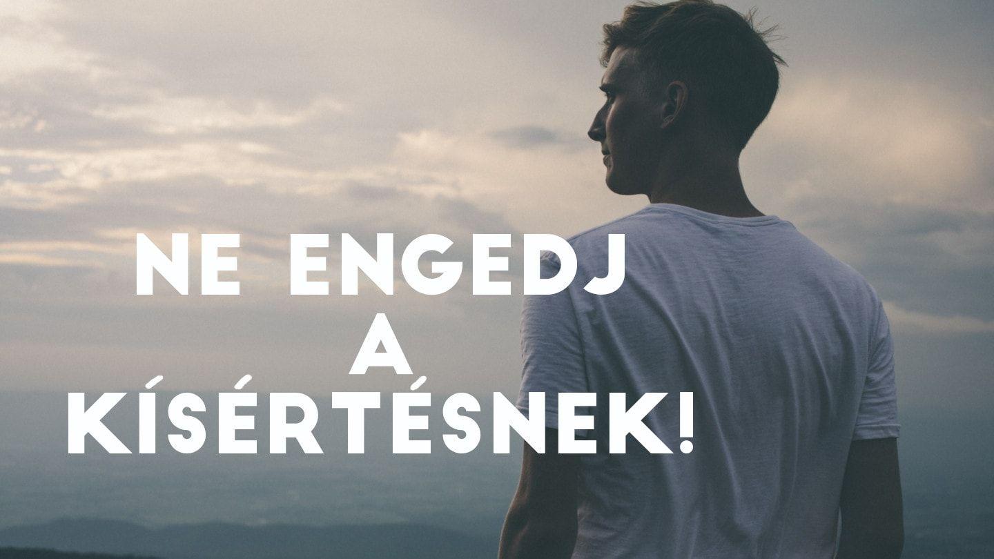 Ne engedj a kísértésnek! Jakab 1:12-25 Magyar Bibliatársulat új fordítású Bibliája