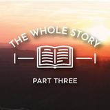 The Whole Story: A Life in God's Kingdom, Part Three