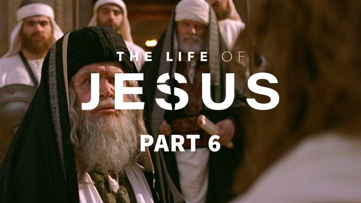 The Life of Jesus, Part 6 (6/10)