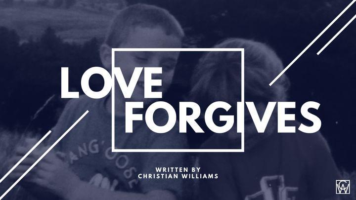 LOVE FORGIVES