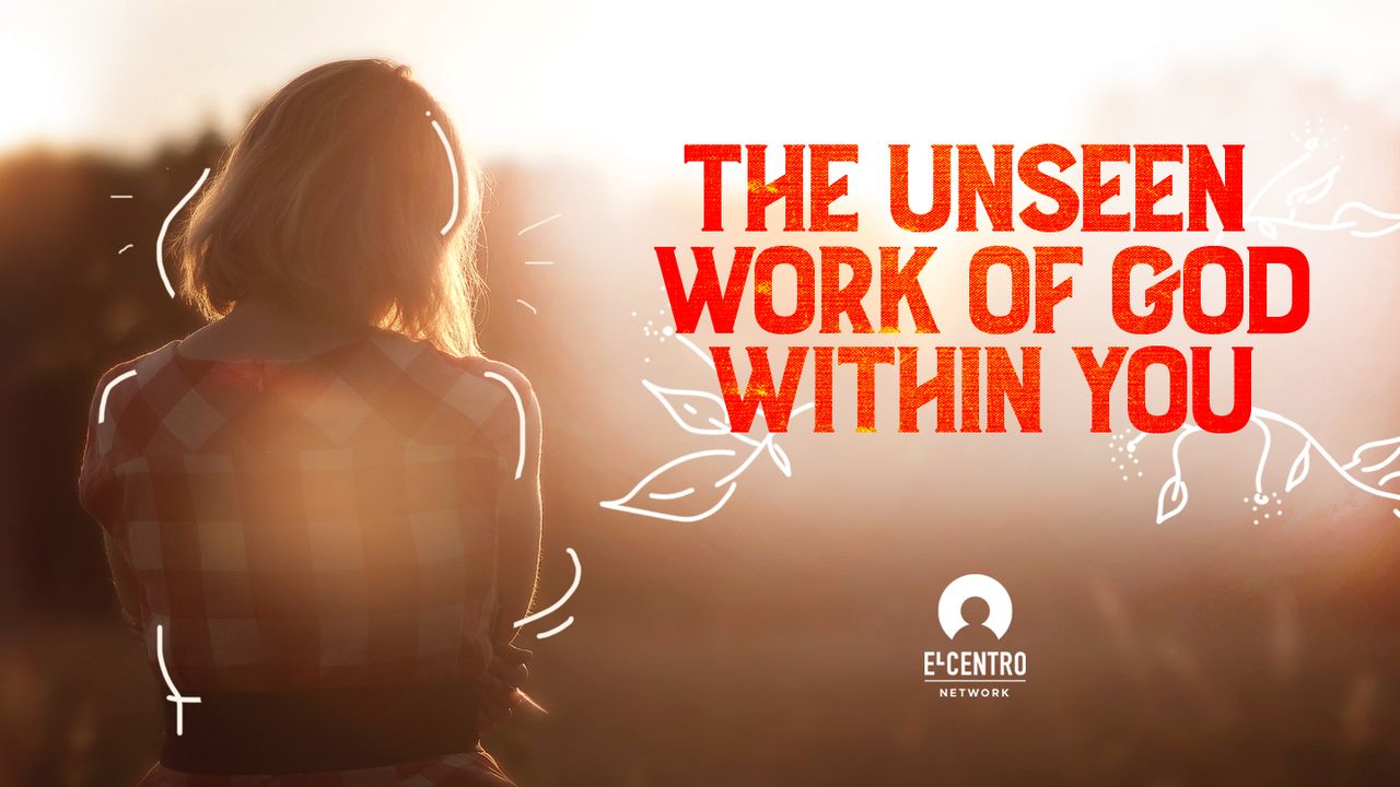 The Unseen Work Of God Within You