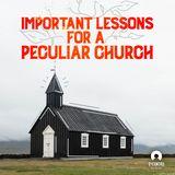Important Lessons for a Very Peculiar Church