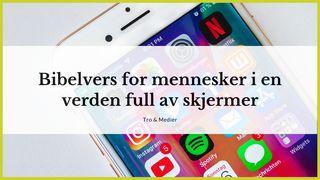 Bibelvers for mennesker i en verden full av skjermer