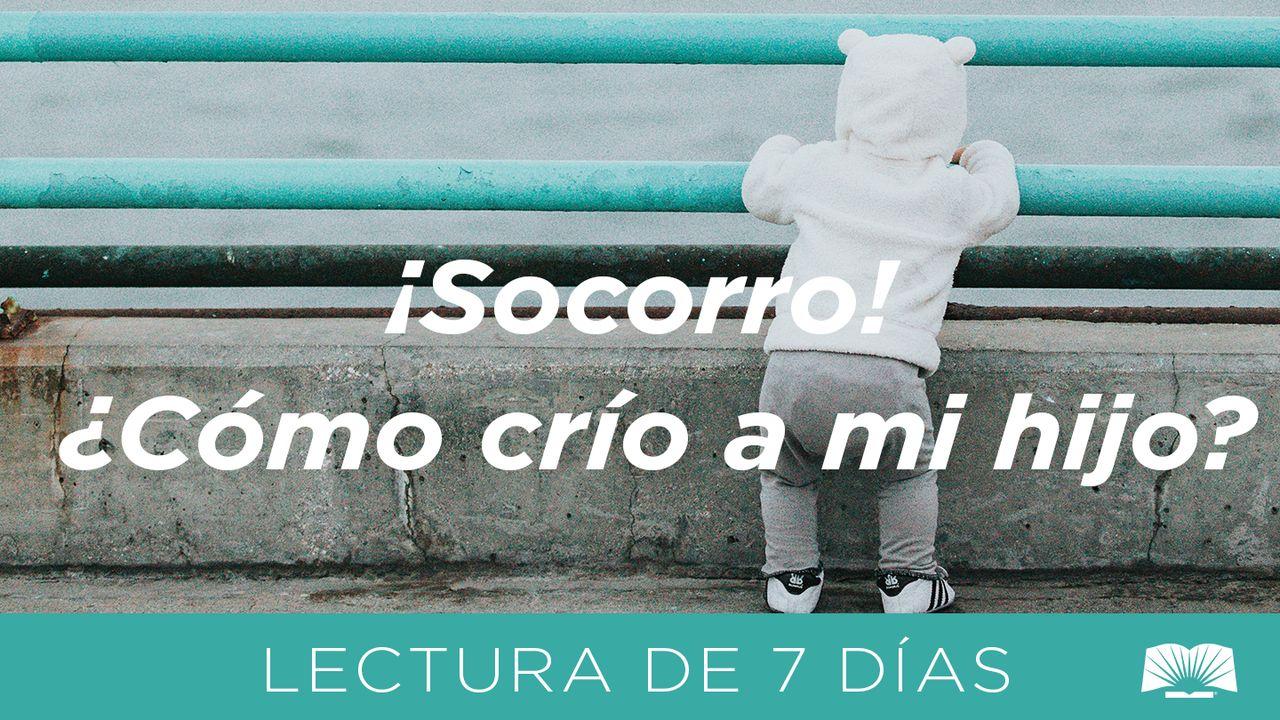 ¡Socorro! ¿Cómo Crío A Mi Hijo?