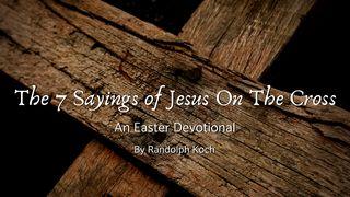 The 7 Sayings of Jesus on the Cross 1 John 2:4-8 The Message