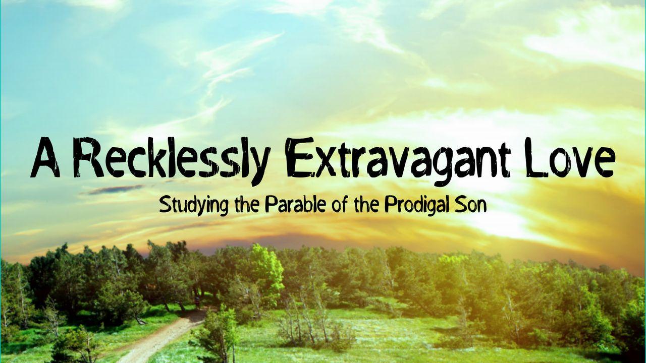 A Recklessly Extravagant Love