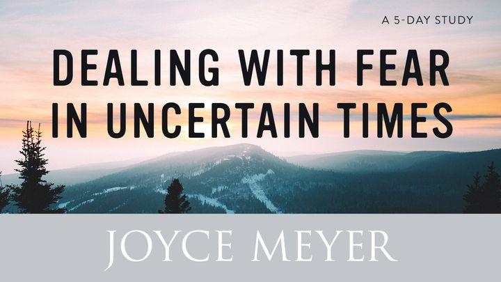 Dealing with Fear in Uncertain Times