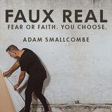 Faux Real: Fear Or Faith, You Choose.