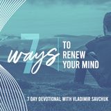 7 Ways to Renew Your Mind