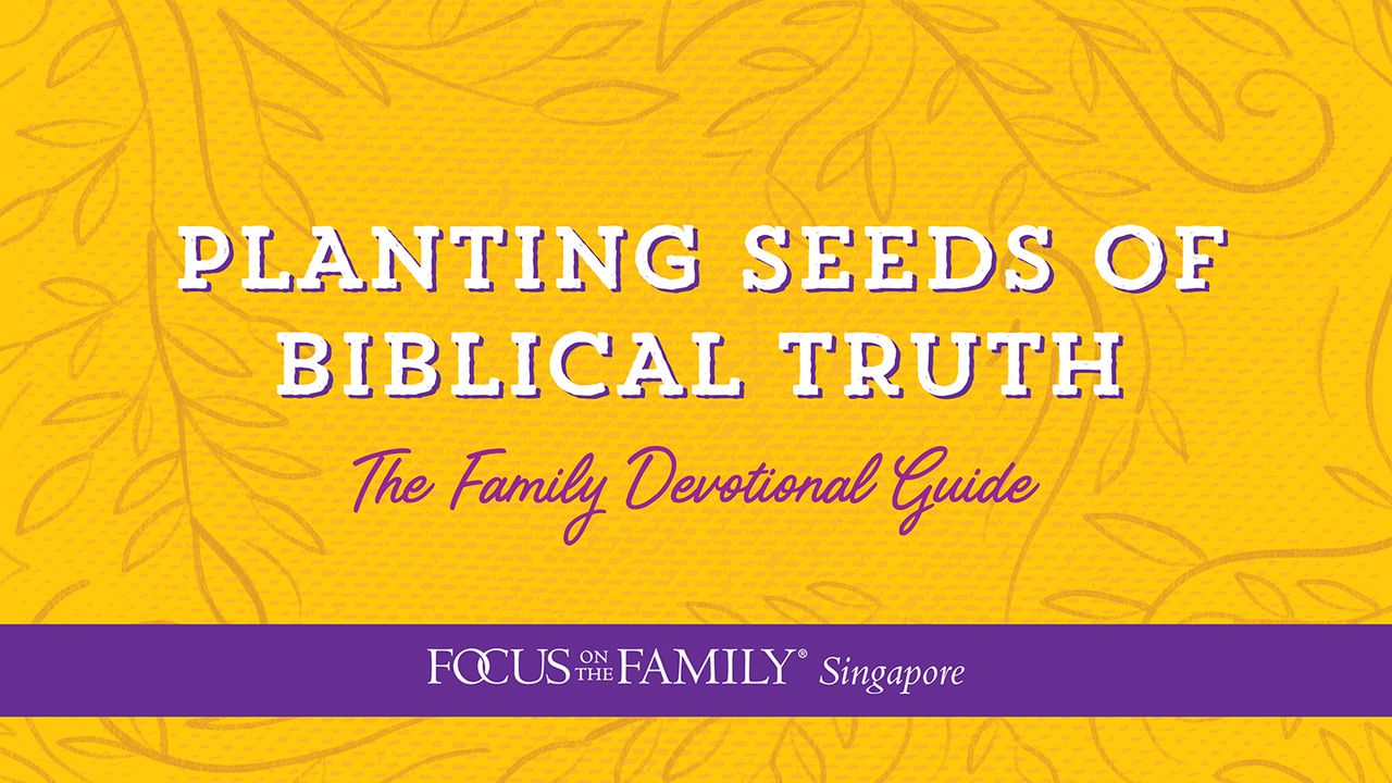 Planting Seeds Of Biblical Truth: The Family Devotional Guide
