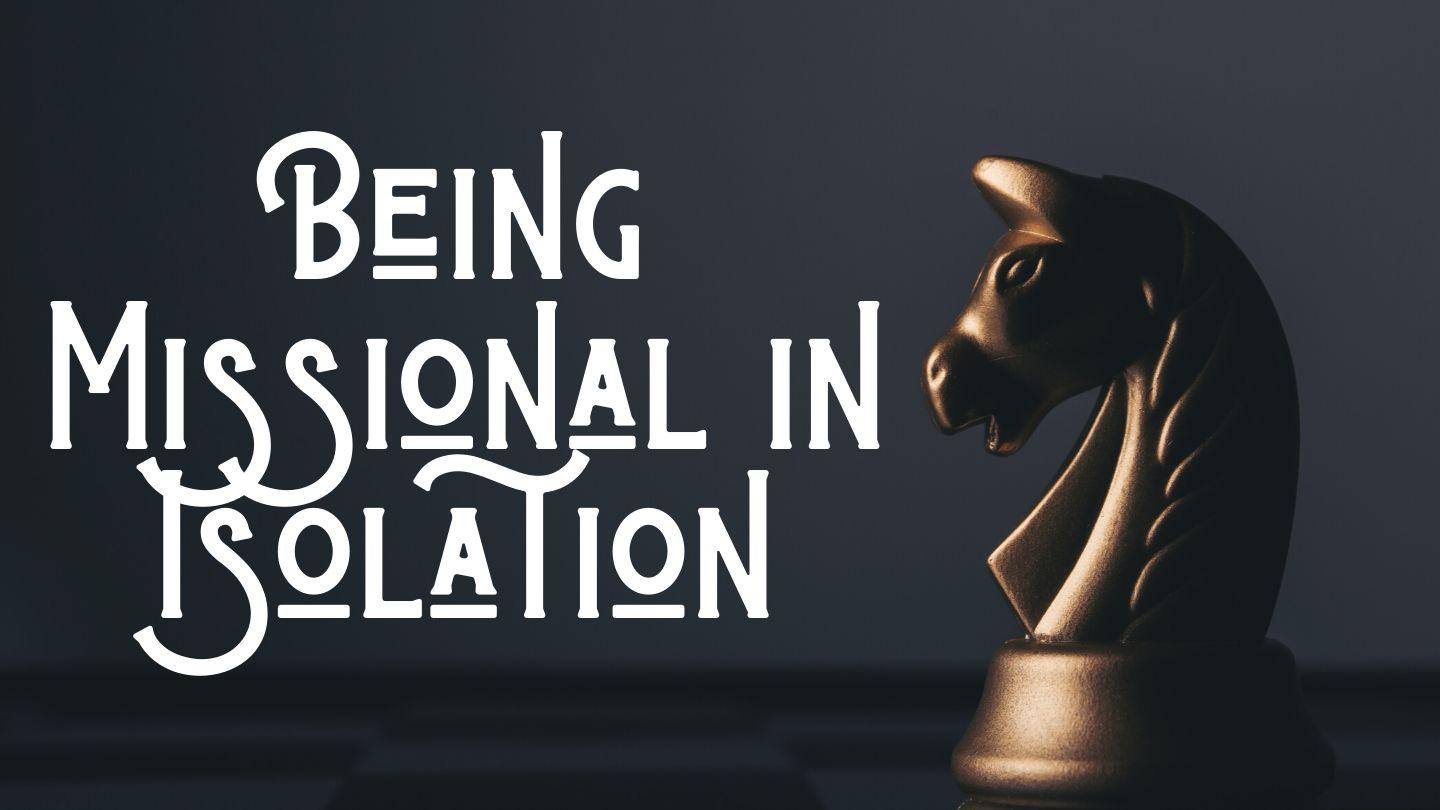 Being Missional in Isolation 1 Corinthians 15:1 New Living Translation